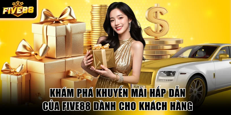 Khám phá khuyến mãi hấp dẫn của FIVE88 dành cho khách hàng