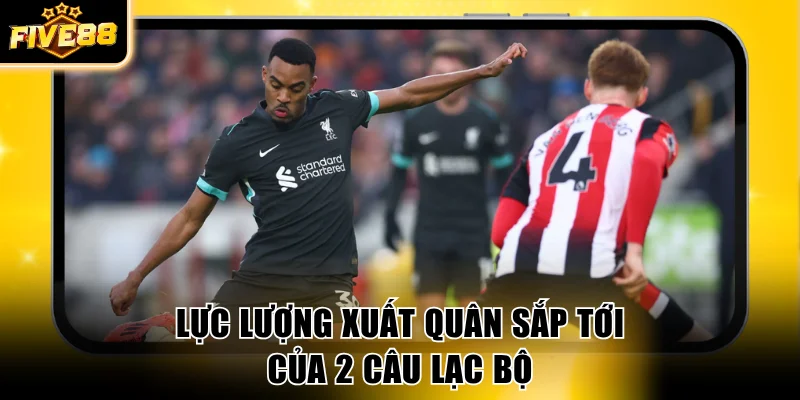 Lực lượng xuất quân sắp tới của 2 câu lạc bộ